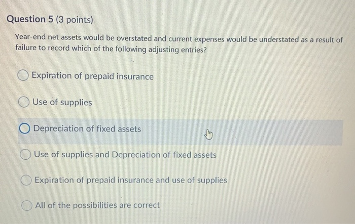  Question 5 (3 points) Year-end net assets would be overstated and