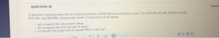 QUESTION 28 5 point (5 points) A capital project has an