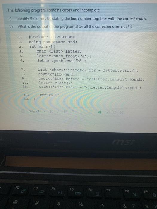  c++ The following program contains errors and incomplete. a) Identify the