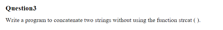 USING C LANGUAGE Question.3 Write a program to concatenate two strings without