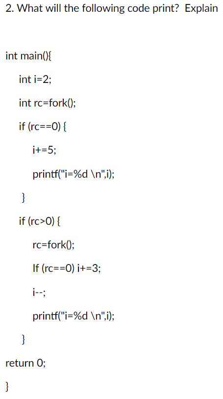2. What will the following code print? Explain int main() int