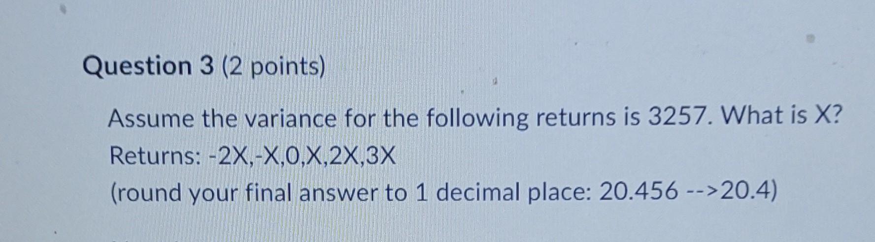  Question 3 ( 2 points) Assume the variance for the following