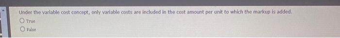  Under the variable cost concept, only variable costs are induded in