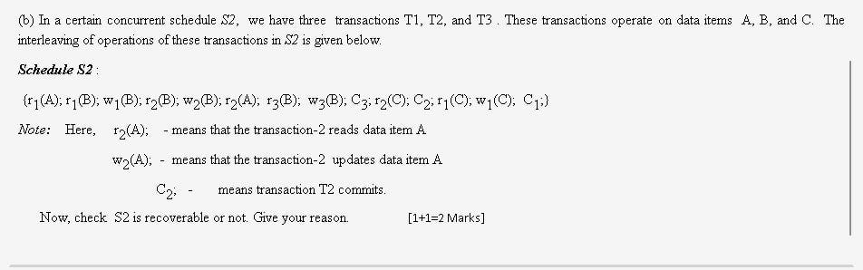 (b) In a certain concurrent schedule S2, we have three transactions