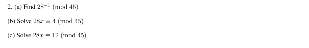  2. (a) Find 28-1 (mod 45) (b) Solve 281 4 (mod