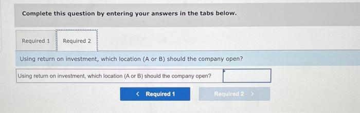 to decide which store location to open. The first location (A) requires