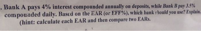 . Bank A pays 4% interest compounded annually on deposits, while