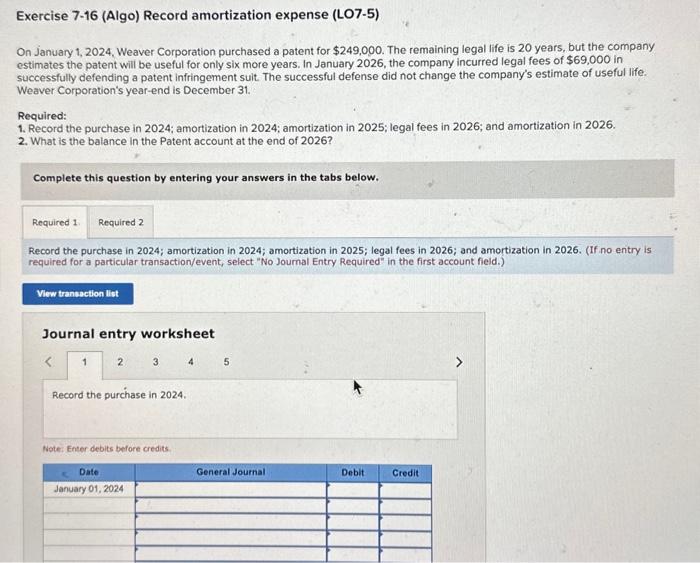 7-12 Exercise 7-16 (Algo) Record amortization expense (LO7-5) On January 1, 2024,