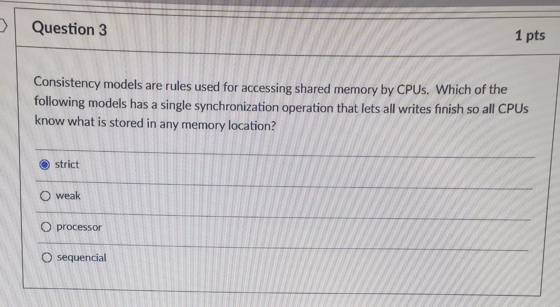  Question 3 1 pts Consistency models are rules used for accessing
