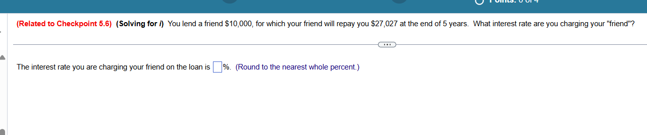  (Related to Checkpoint 5.6)(Solving for i) You lend a friend $10,000,