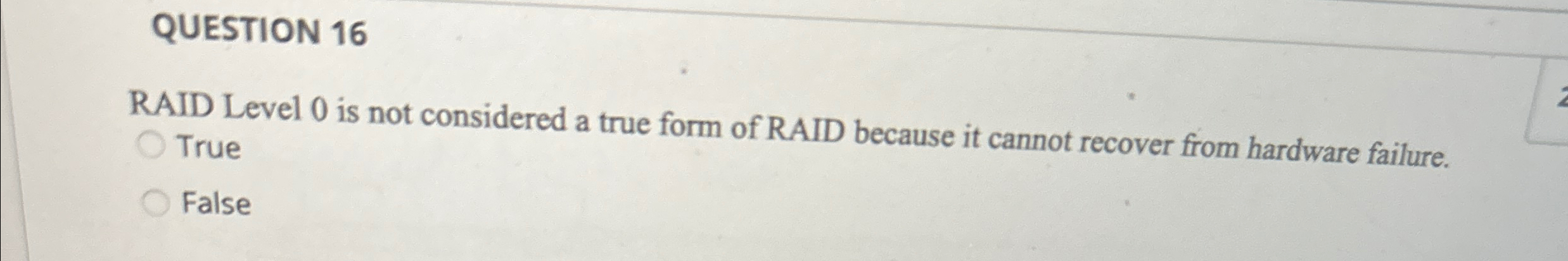  QUESTION 16 RAID Level 0 is not considered a true form