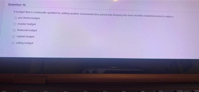  A budget that is continually updated by adding another incrementai time