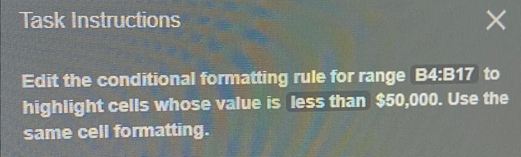  Task Instructions Edit the conditional formating mule for range B4:B17 to