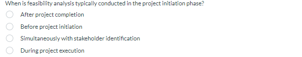  When is feasibility analysis typically conducted in the project initiation phase?