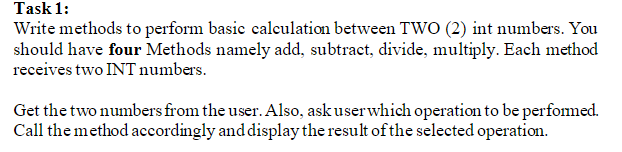 Write methods to perform basic calculation between TWO (2) int numbers. You