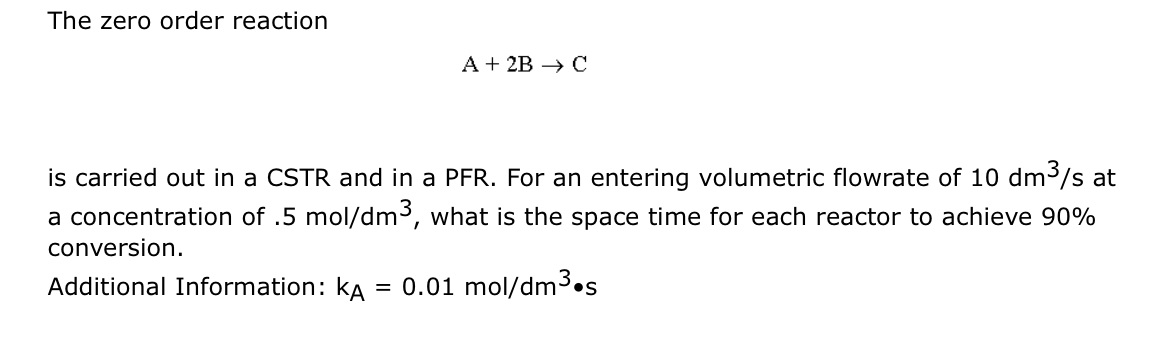  The zero order reaction A+2BC is carried out in a CSTR