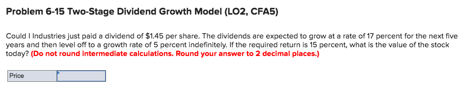  Problem 6-15 Two-Stage Dividend Growth Model (LO2, CFA5) Could I Industries