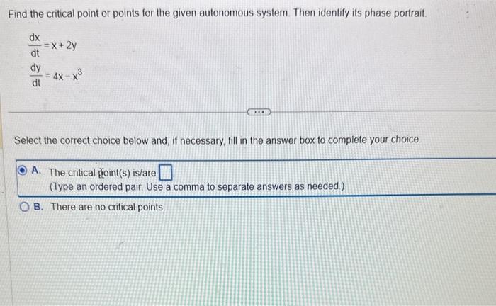  Find the critical point or points for the given autonomous system.