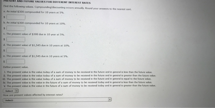  PRESENT AND FUTURE VALUES FOR DIFFERENT INTEREST RATES Find the following