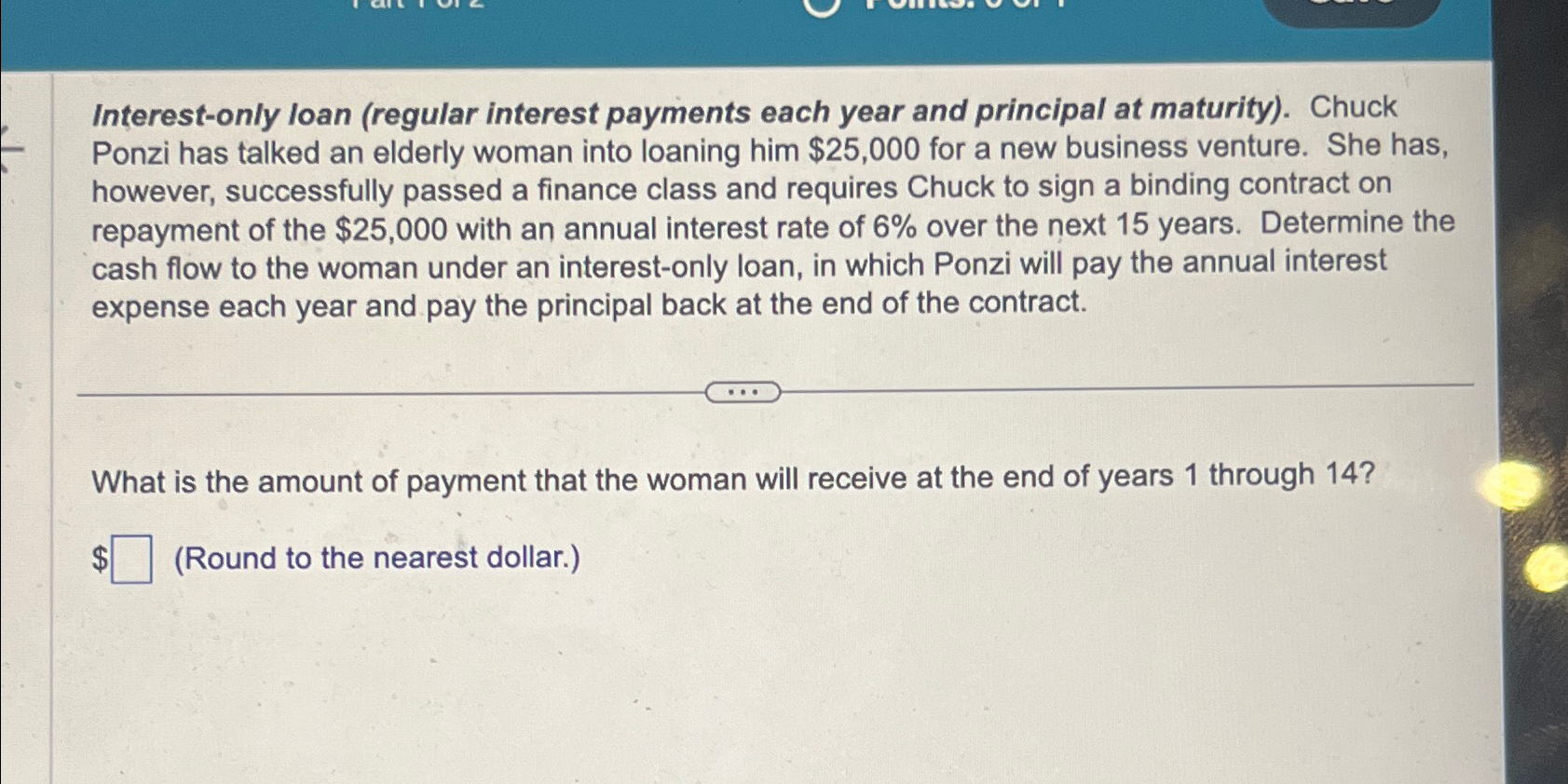  Interest-only loan (regular interest payments each year and principal at maturity).