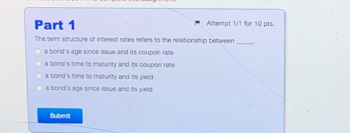  Part 1 Attempt 1/1 for 10 pts. The term structure of