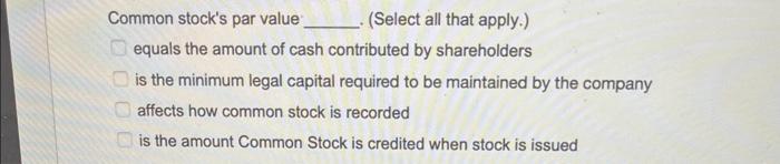  Common stock's par value . (Select all that apply.) equals the