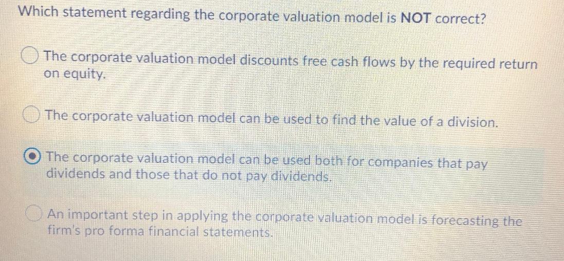 I will upvote your answer Which statement regarding the corporate valuation model