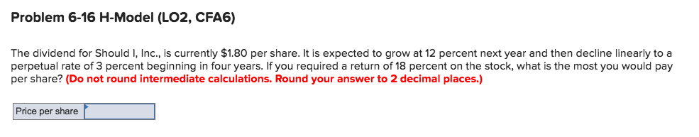  Problem 6-16 H-Model (L02, CFA6) The dividend for Should I, Inc.,