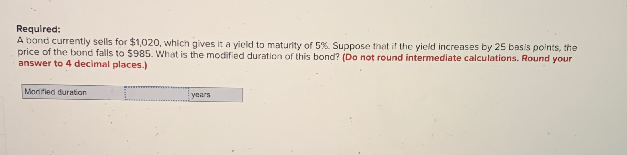  Required: A bond currently sells for $1,020, which gives it a