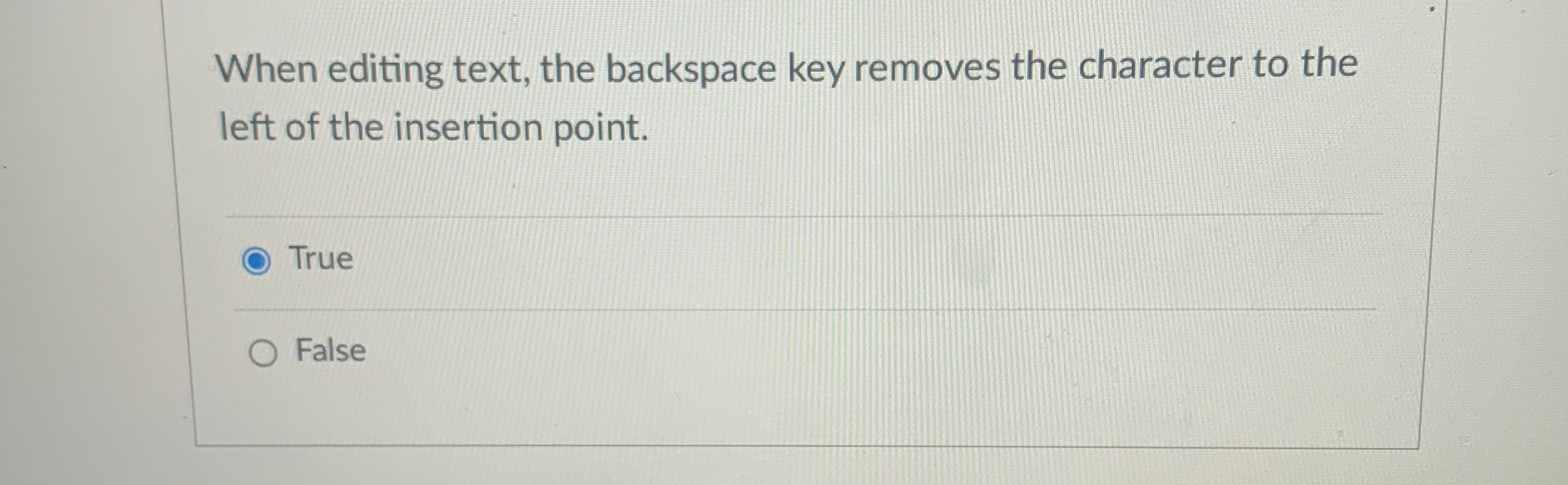 When editing text, the backspace key removes the character to the