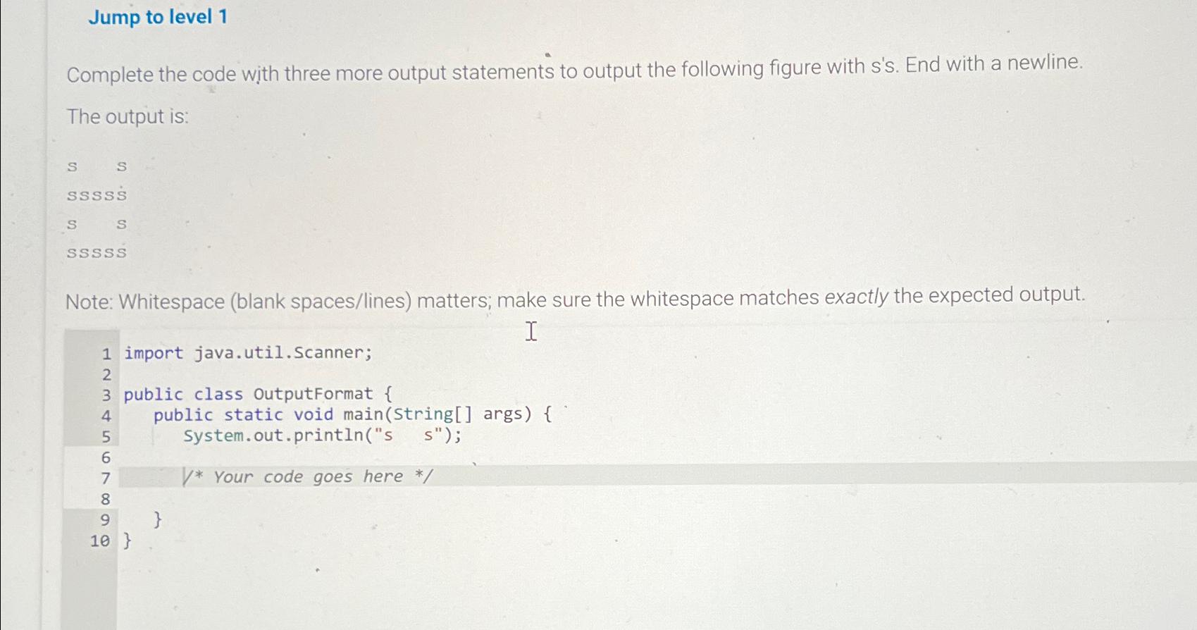  Jump to level 1 Complete the code with three more output