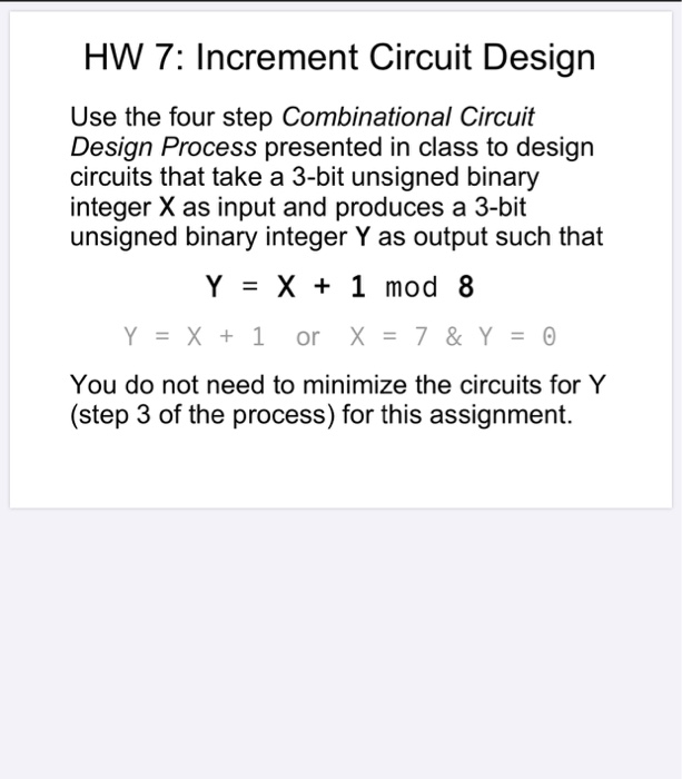  HW 7: Increment Circuit Design Use the four step Combinational Circuit