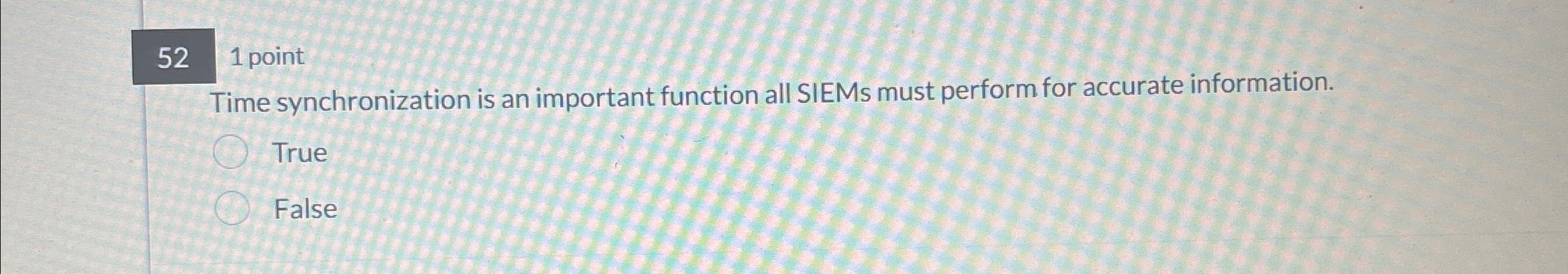  52 1 point Time synchronization is an important function all SIEMs