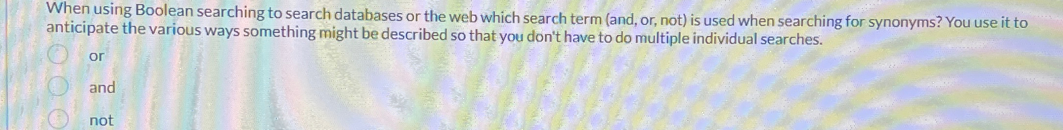  When using Boolean searching to search databases or the web which