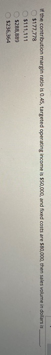  If the contribution margin ratio is 0.45, targeted operating income is