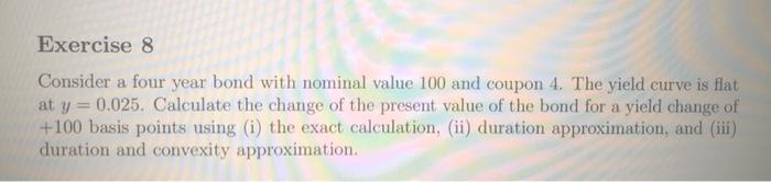  Consider a four year bond with nominal value 100 and coupon