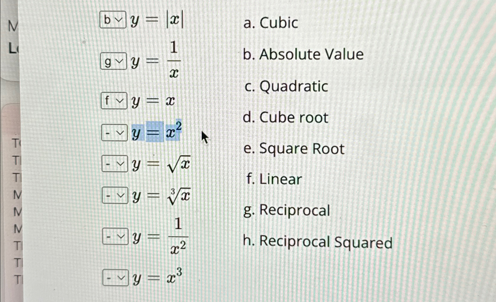  b y=|x|\ a. Cubic\ g y=(1)/(x)\ b. Absolute Value\ fvvy=x\ c.