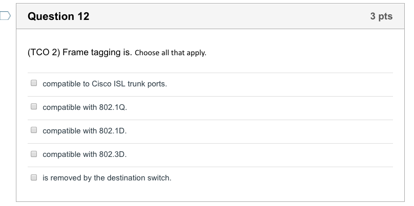Please post correct response Question 12 3 pts (TCO 2) Frame tagging
