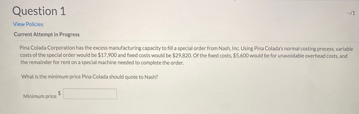  Question 1 View Policies Current Attempt in Progress Pina Colada Corporation