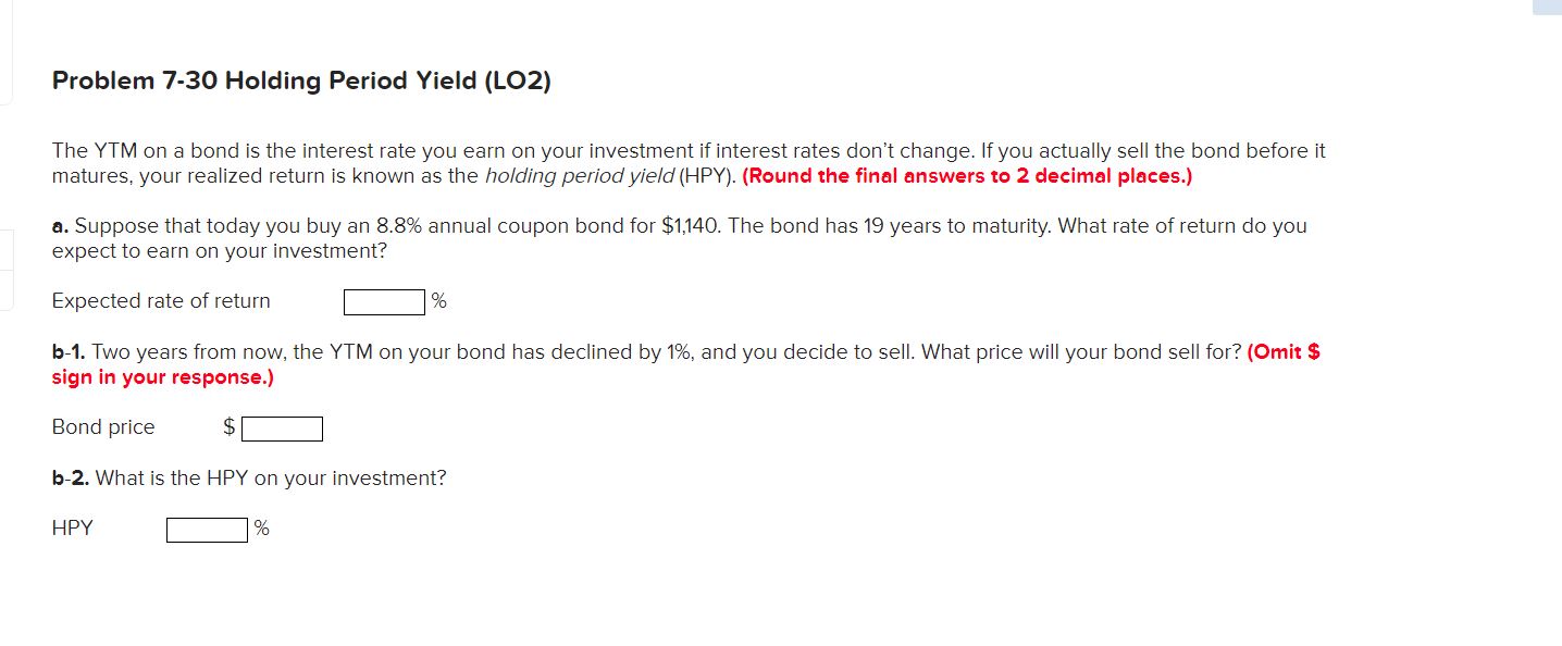  Problem 7-30 Holding Period Yield (LO2) The YTM on a bond
