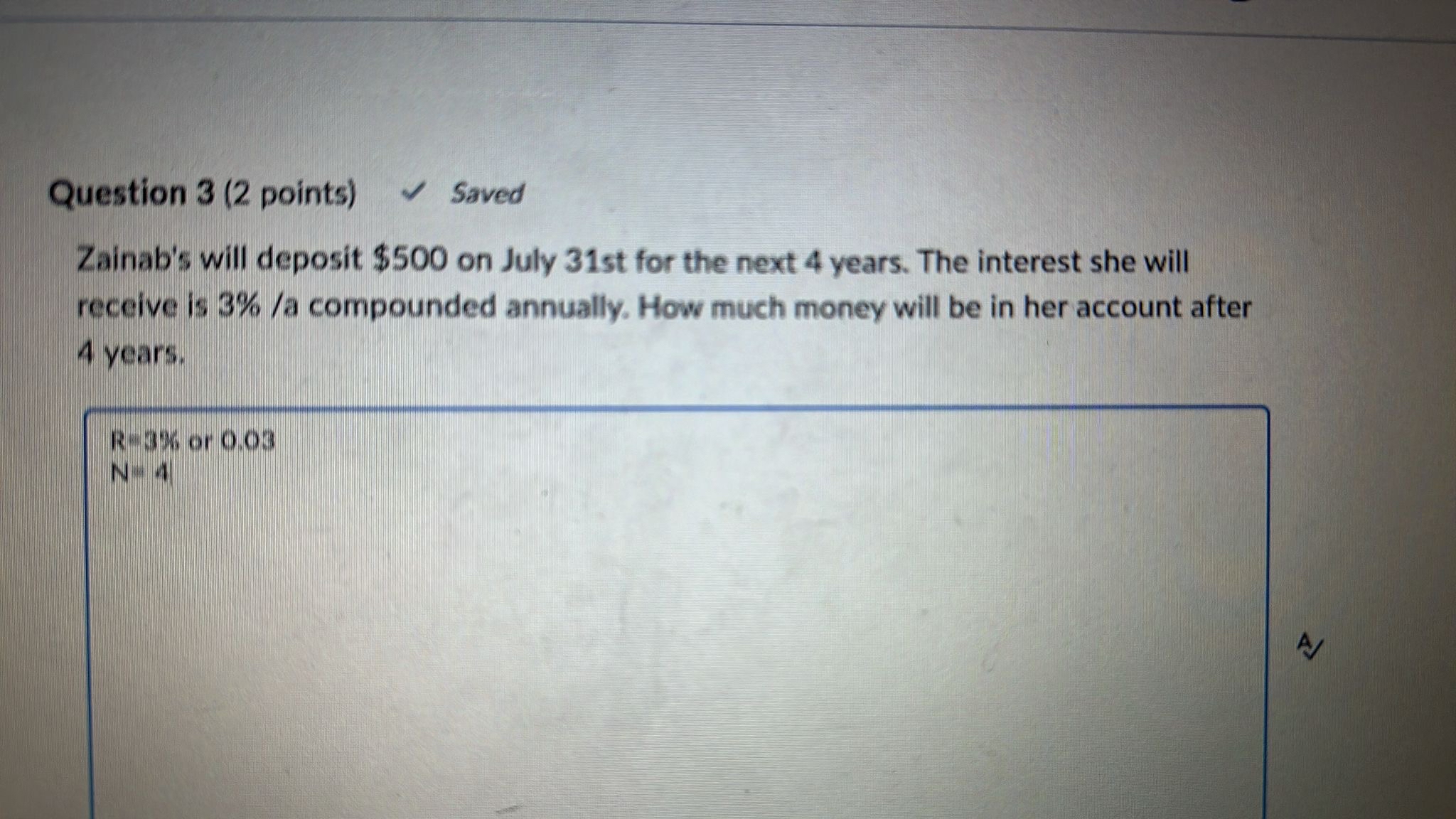  Question 3(2 points) Saved Zainab's will deposit $500 on July 31
