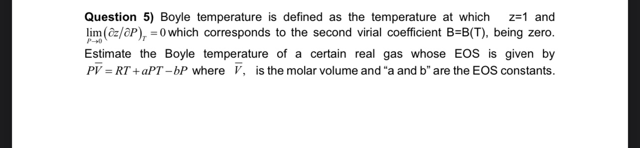  Question 5) Boyle temperature is defined as the temperature at which