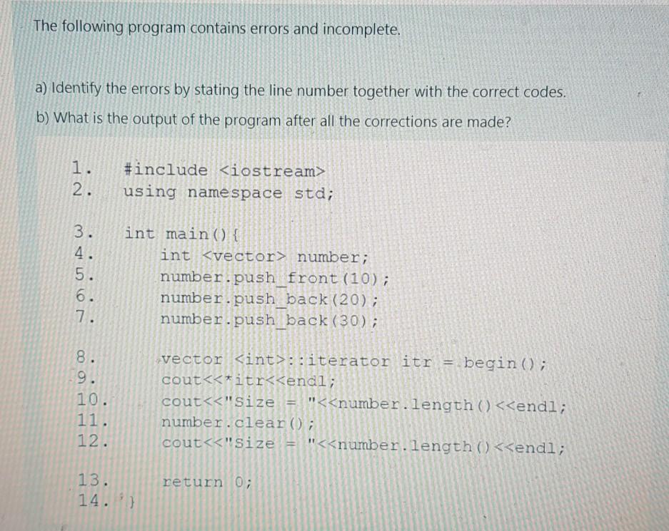 The following program contains errors and incomplete. a) Identify the errors