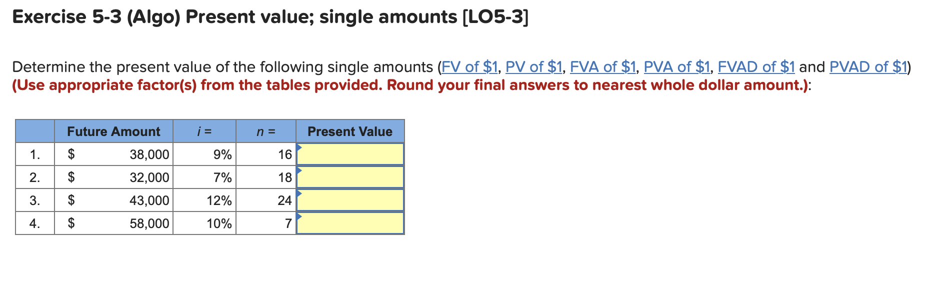  Exercise 5-3 (Algo) Present value; single amounts (LO5-3] Determine the present