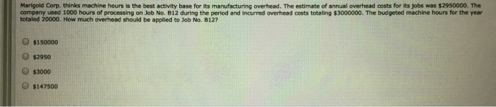  Marigold Corp. thinks machine hours is the best activity base for