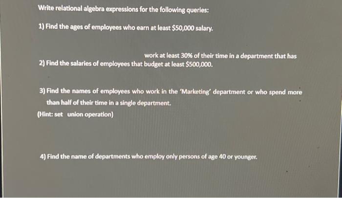 Bmployee (eid:integer, ename:string, age:integer, salary:real) works (eid:integer, did:integer, pct_time:integer) Department (did:integer, dname:string,