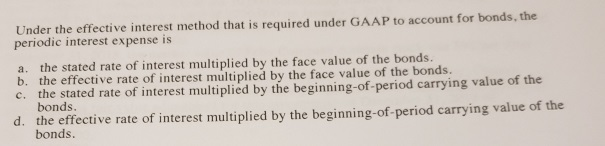  Please explain. Under the effective interest method that is required under