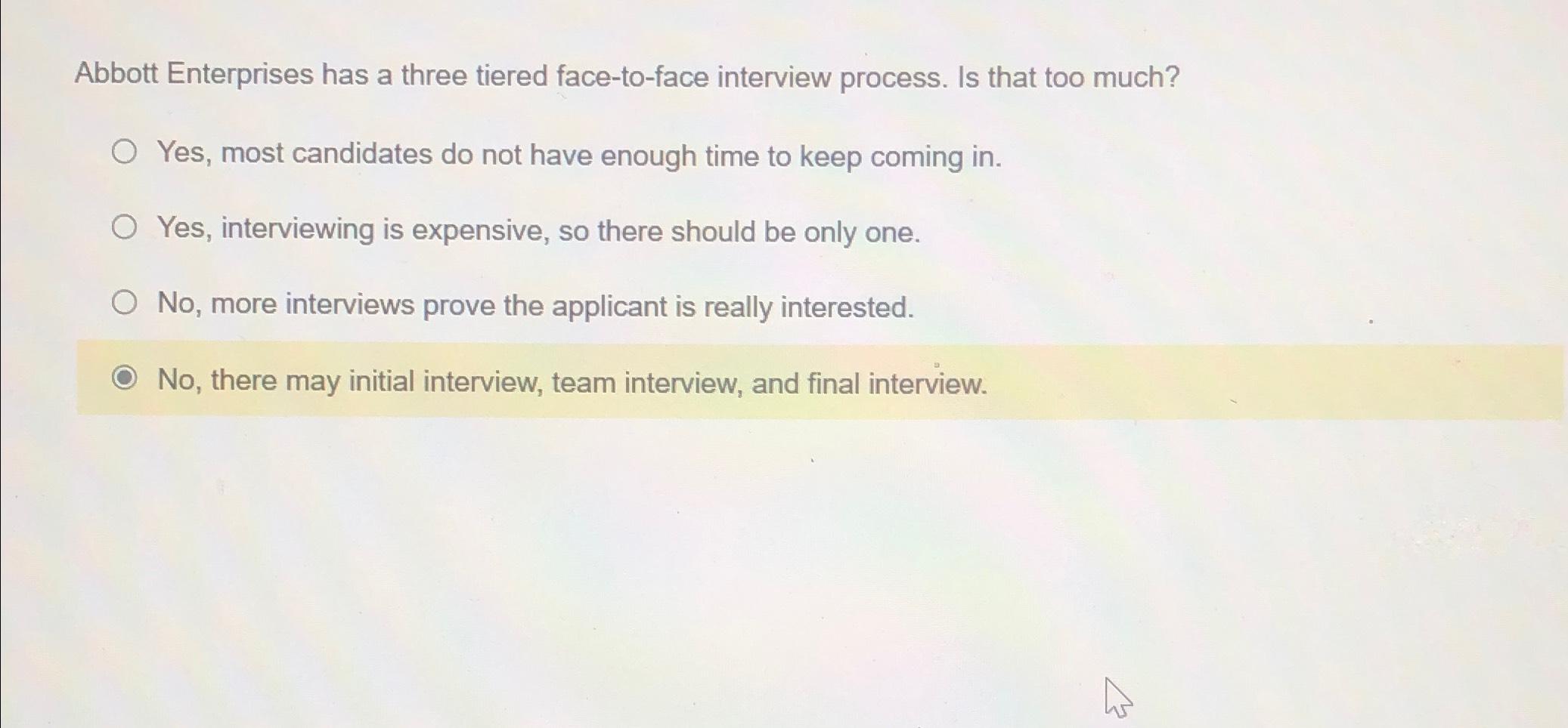  Abbott Enterprises has a three tiered face-to-face interview process. Is that