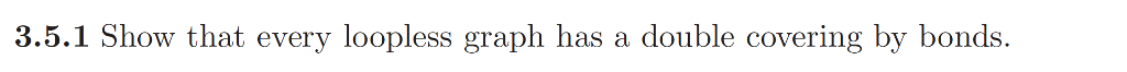  3.5.1 Show that every loopless graph has a double covering by