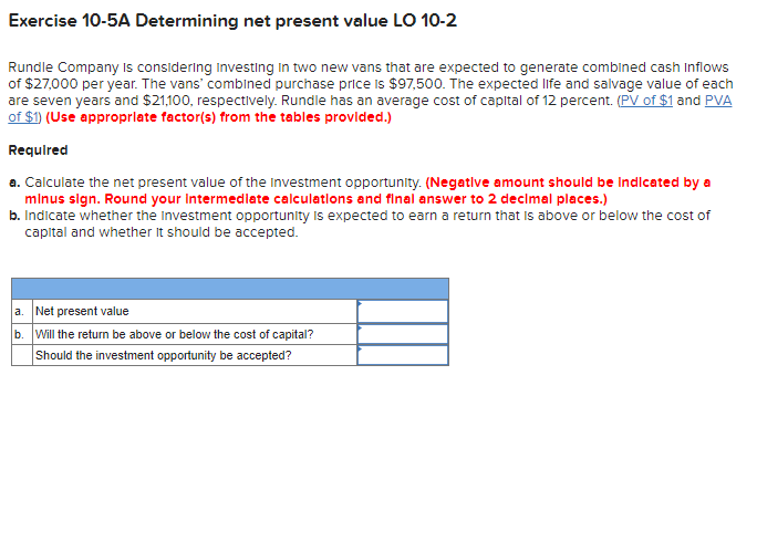 Exercise 10-5A Determining net present value LO 10-2 Rundle Company is